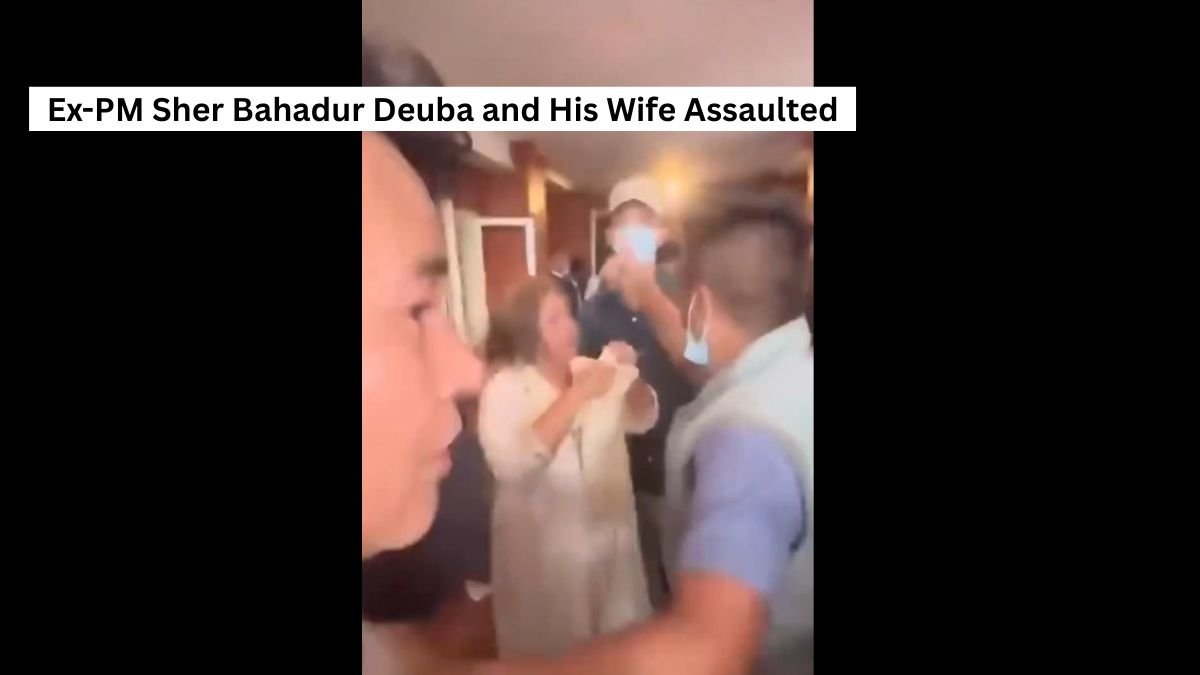 Ex-PM Sher Bahadur Deuba and His Wife Assaulted
