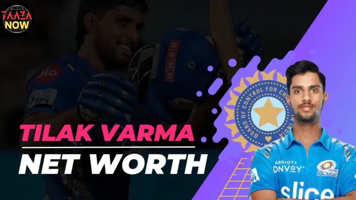 Tilak Varma’s Net Worth 2025